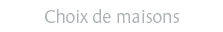 Choix de maisons