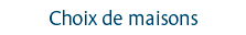 Choix de maisons