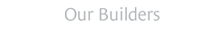 Our Builders