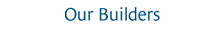 Our Builders